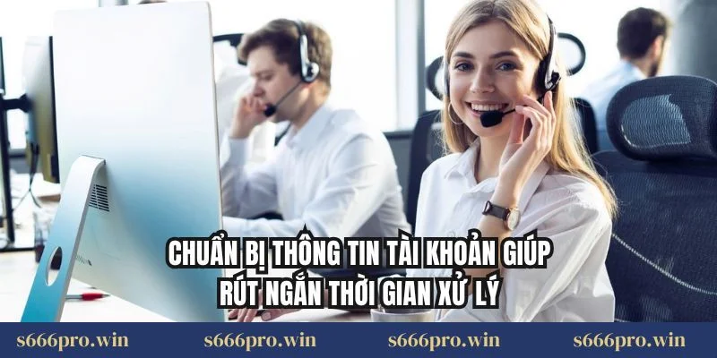 Chuẩn bị thông tin tài khoản giúp rút ngắn thời gian xử lý